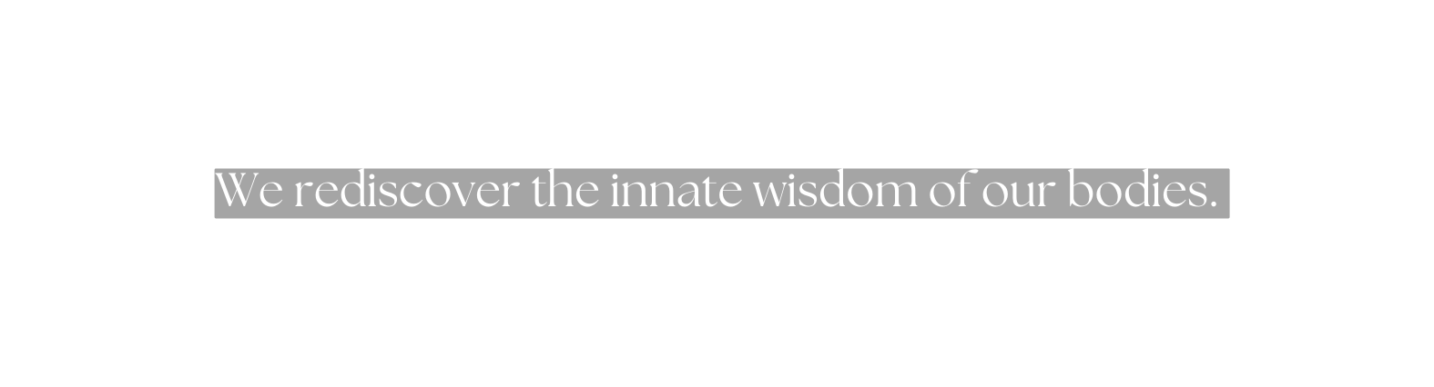 We rediscover the innate wisdom of our bodies